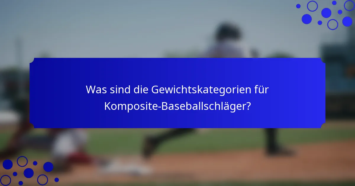 Was sind die Gewichtskategorien für Komposite-Baseballschläger?