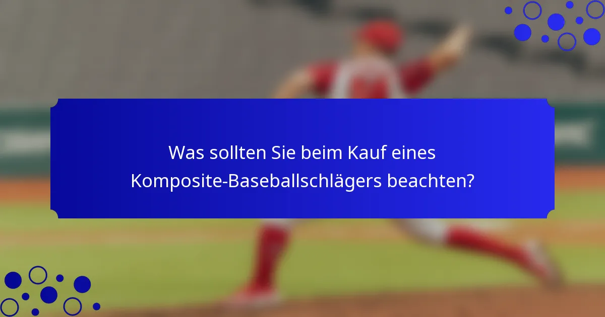 Was sollten Sie beim Kauf eines Komposite-Baseballschlägers beachten?
