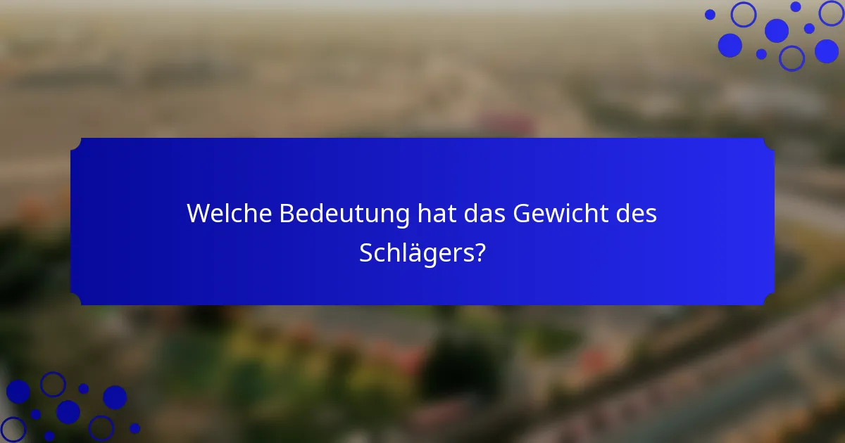 Welche Bedeutung hat das Gewicht des Schlägers?