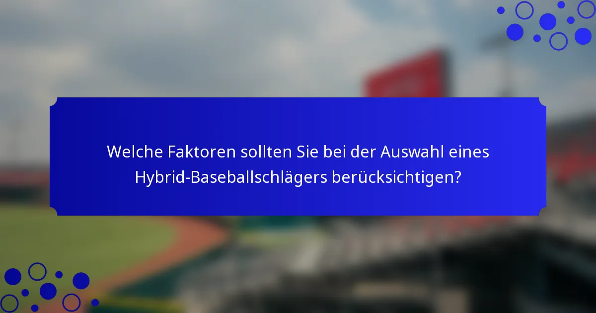 Welche Faktoren sollten Sie bei der Auswahl eines Hybrid-Baseballschlägers berücksichtigen?
