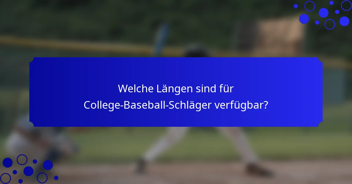 Welche Längen sind für College-Baseball-Schläger verfügbar?