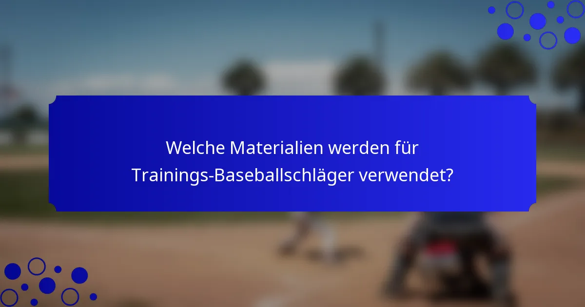 Welche Materialien werden für Trainings-Baseballschläger verwendet?