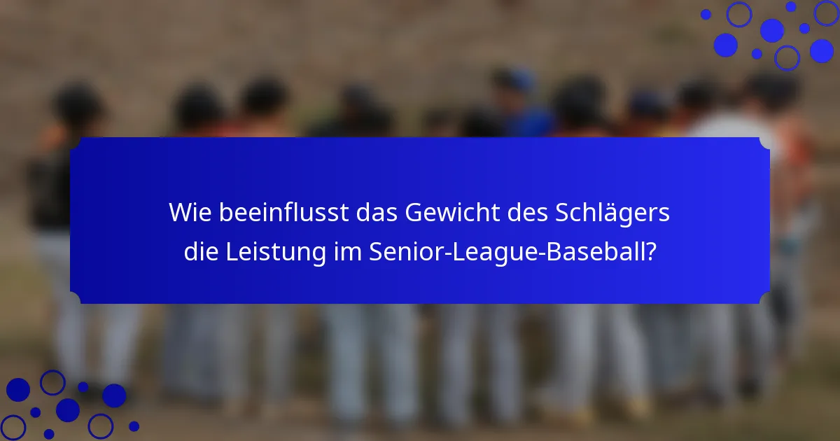 Wie beeinflusst das Gewicht des Schlägers die Leistung im Senior-League-Baseball?