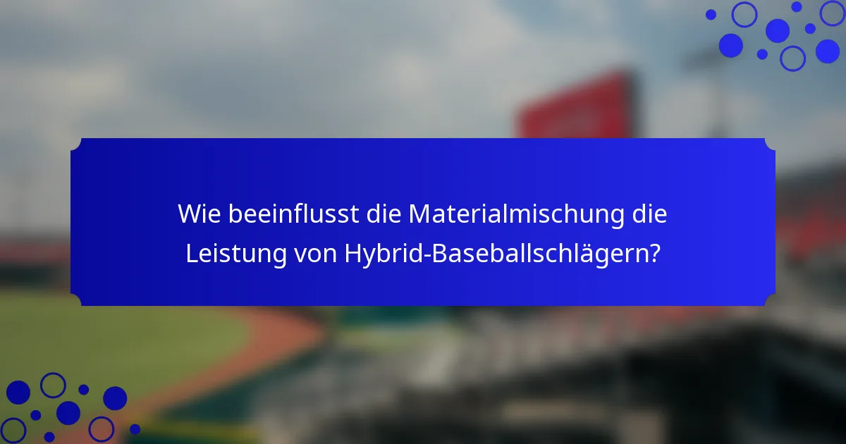 Wie beeinflusst die Materialmischung die Leistung von Hybrid-Baseballschlägern?