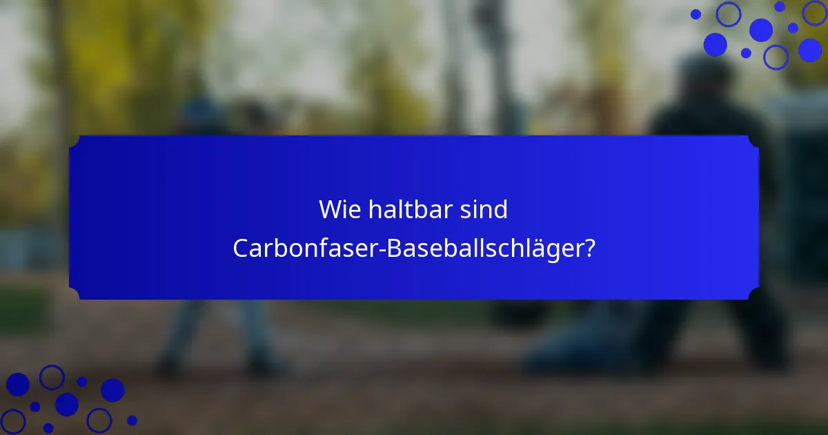 Wie haltbar sind Carbonfaser-Baseballschläger?