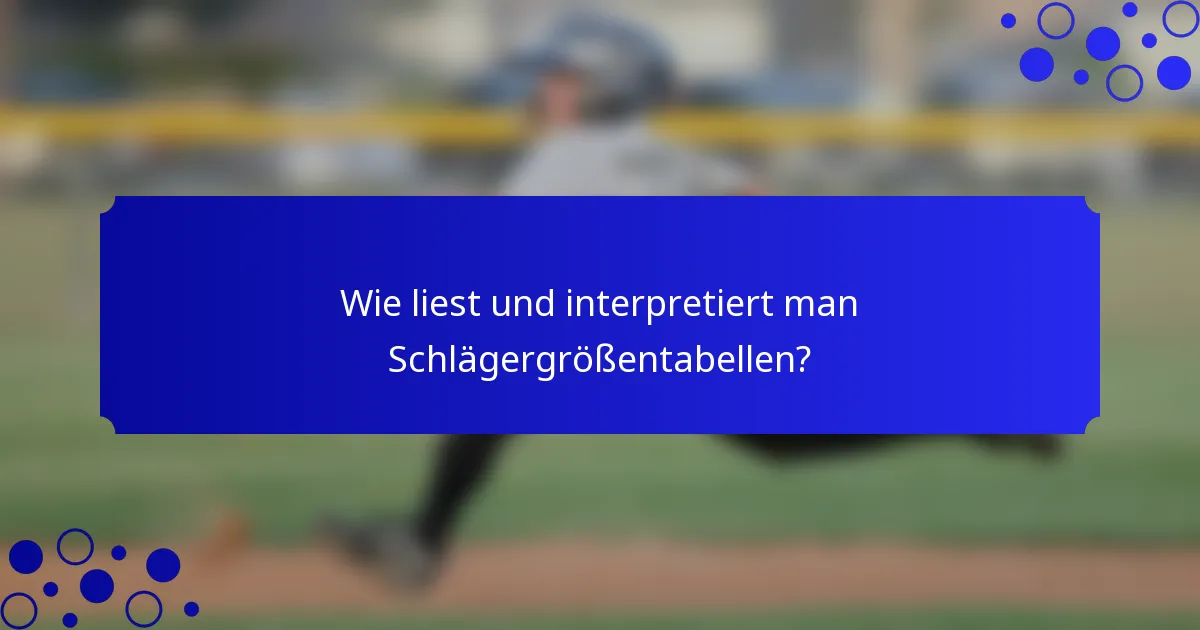 Wie liest und interpretiert man Schlägergrößentabellen?